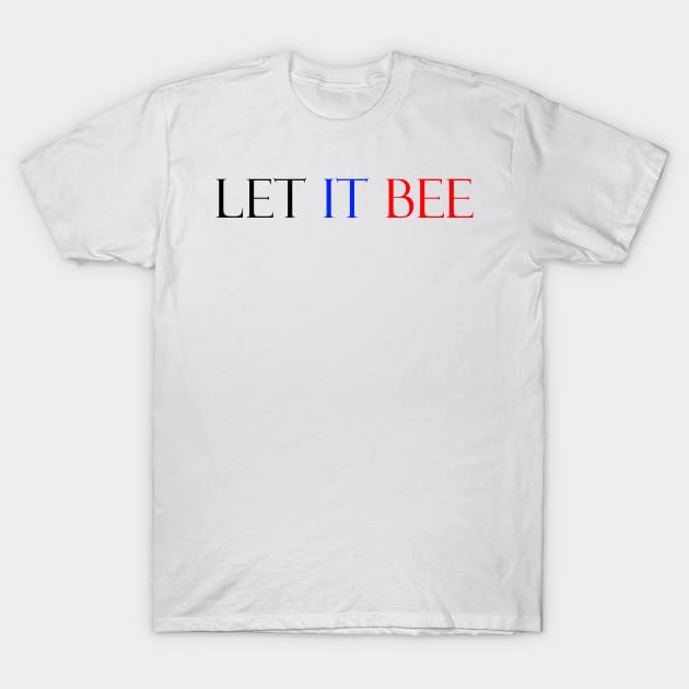 Let it bee T-Shirt by FranciscoCapelo